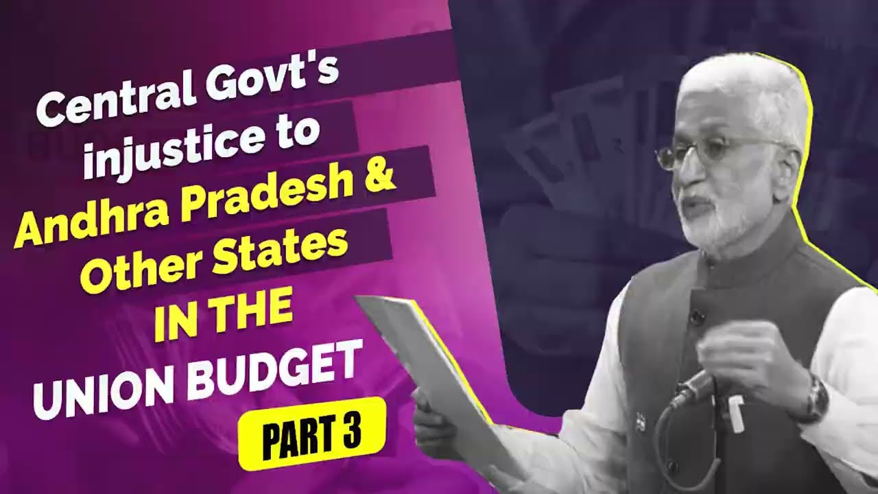 Central Govt's Injustice to Andhra Pradesh & Other States in the Union Budget - Part - 3